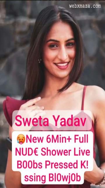 Sweta Yadav Famous Webseries Actress New 6Min+ Premium Shower Live