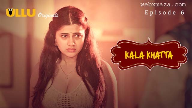 Kala Khatta  – S01 Ep 6 – 2024 – Hot Web Series – Ullu