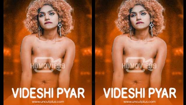 Videshi Pyar – 2024 – Hindi Porn Short Film – Uncutplus