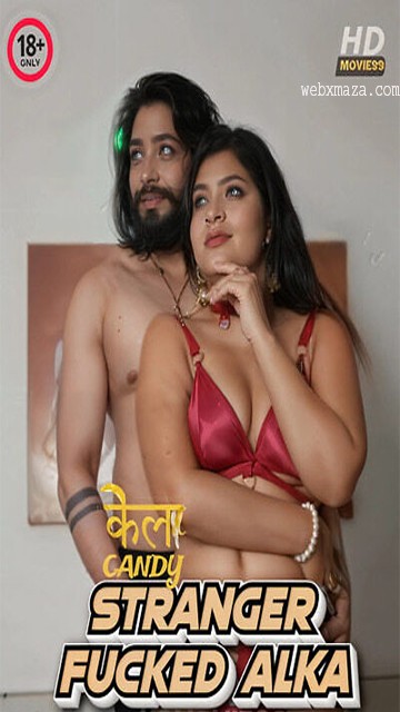 Stranger Fucked Alka – 2024 – Hot Short Film – Kelacandy