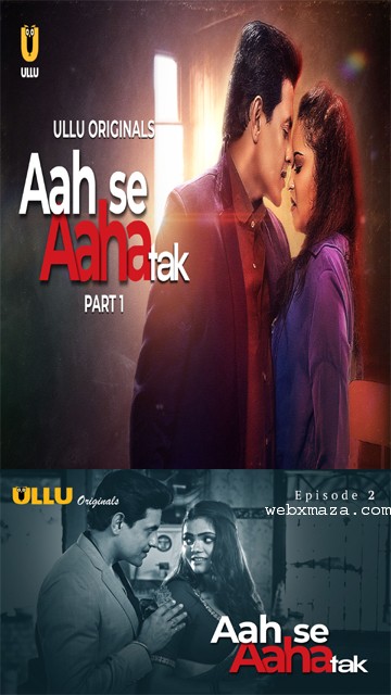 Aah Se Aaha Tak  Part 1 – Ep 02 – 2024 – Hot Web Series – Ullu