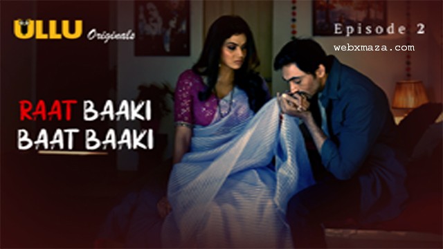 Raat Baaki Baat Baaki Part 1  – Ep 2 – 2025 – Hot Web Series – Ullu